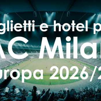 Biglietti + hotel per le prossime partite del Milan in Europa League 2026/27